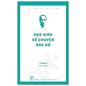 Di Sản Hồ Chí Minh - Học Sinh Kể Chuyện Bác Hồ -NXB Trẻ - Minh