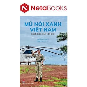 Mũ Nồi Xanh Việt Nam - Người Đi Gieo Hạt Hòa Bình - Di Di