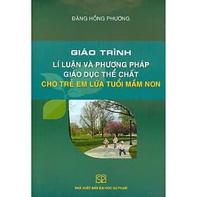 Giáo Trình Lí Luận Và Phương Pháp Giáo Dục Thể Chất Cho Trẻ Em Lứa Tuổi Mầm Non - Phương Phương