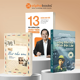 Combo 13 Bài Giảng Của Giáo Tiến Về Quản Trị Và Lãnh Đạo - Hoàng Nam Tiến + Từ Sông Bến Hải Đến Dinh Độc Lập + Thư Cho Em - Hoàng Đạo