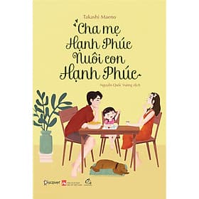 Sách Cha Mẹ Hạnh Phúc Nuôi Con Hạnh Phúc - Hạ