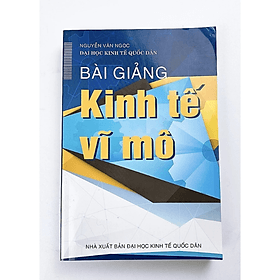 Bài giảng kinh tế vĩ mô - Nguyễn Văn Ngọc - NXB Đại Học Kinh Tế Quốc dân - Minh Đức - Minh