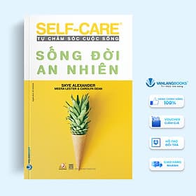 Tự Chăm Sóc Cuộc Sống - Sống Đời An Nhiên - Vanlangbooks - An Lan