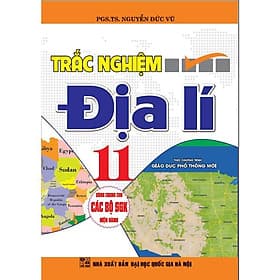 Trắc Nghiệm Địa Lí Lớp 11 - Dùng Chung Cho Các Bộ SGK Hiện Hành - Nguyễn Đức Vũ - Hồng Ân - 