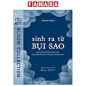 Sinh Ra Từ Bụi Sao - Định Hình Thế Giới Và Bản Thân Qua Cuộc Đối Thoại Với Các Nhà Khoa Học - Nam Việt