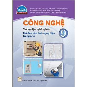 Sách giáo khoa Công Nghệ 9- Lắp đặt mạng điện trong nhà- Chân Trời Sáng Tạo (Kèm Nilon bọc Sách) - Nhà xuất bản Giáo dục Việt Nam
