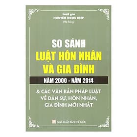 Sách So Sánh Luật Hôn Nhân Và Gia Đình Năm 2000 - 2014 Và Các Văn Bản Pháp Luật Dân Sự, Hôn Nhân Và Gia Đình Mới Nhất - Đàn Thanh