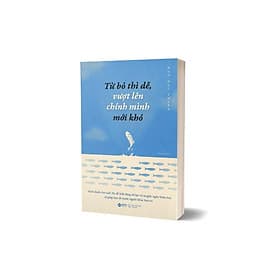 Từ Bỏ Thì Dễ, Vượt Lên Chính Mình Mới Khó - Bản Quyền - Minh