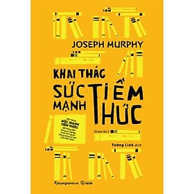 Sách Khai Thác Sức Mạnh Tiềm Thức (Tái Bản) - Joseph Murphy