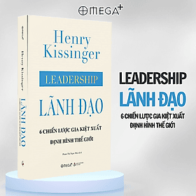 [Bìa cứng, áo ôm] LÃNH ĐẠO: 6 CHIẾN LƯỢC GIA KIỆT XUẤT ĐỊNH HÌNH THẾ GIỚI - Henry Kissinger - Phạm Thị Ngọc Mai dịch - Omega Plus - NXB Tri Thức. - G