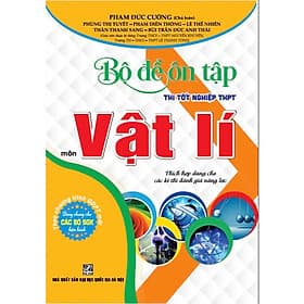 Bộ đề ôn tập thi tốt nghiệp THPT môn vật lí (thích hợp dùng cho các kì thi đánh giá năng lực) - Pang Li Kin