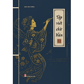 Vở Tập viết chữ Hán - Tác giả Đào Văn Tường - Trithuctrebooks - Khổ 17.5*25 cm - Tri Thức