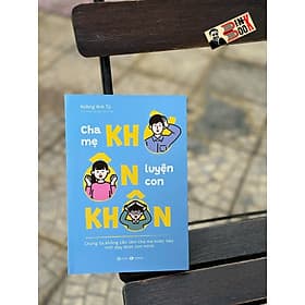 CHA MẸ KHỜ - ÔN LUYỆN CON KHÔN - Hoàng Anh Tú – Thái Hà Books - Hoàng Anh Tú