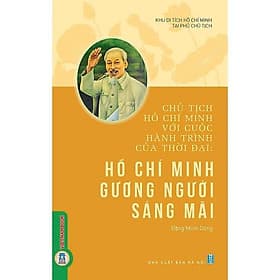 Chủ Tịch Hồ Chí Minh Với Cuộc Hành Trình Của Thời Đại - Hồ Chí Minh Gương Người Sáng Mãi - VIETNAMBOOK - Minh