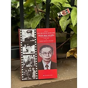 TRẦN ĐẠI NGHĨA: CUỘC ĐỜI VÀ HÀNH TRÌNH SỰ NGHIỆP – Hồi ký Trần Đại Nghĩa - Hanoibooks - 