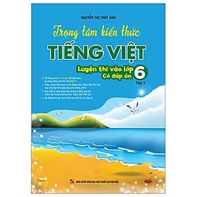 Trọng Tâm Kiến Thức Tiếng Việt Luyện Thi Vào Lớp 6 - Có Đáp Án - Tập 1 - An Thi
