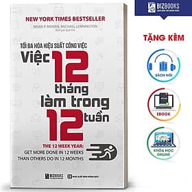 BIZBOOKS - Sách Tối Đa Hoá Hiệu Suất Công Việc - Việc 12 Tháng Làm Trong 12 Tuần - MinhAnBooks - Lâm Tú