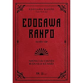 Edogawa Ranpo Tuyển Tập - Những Câu Chuyện Bí Ẩn Và Ly Kỳ Nhất - Bản Quyền - Bi Chu