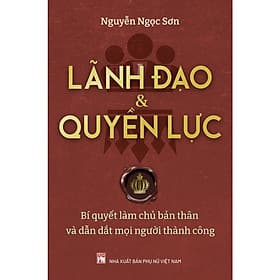 Lãnh Đạo Và Quyền Lực - Bí Quyết Làm Chủ Bản Thân Và Dẫn Dắt Mọi Người Thành Công - Làn