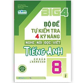 Sách Big 4 bộ đề tự kiểm tra 4 kỹ năng Nghe - Nói - Đọc - Viết tiếng Anh (cơ bản và nâng cao) lớp 8 tập 2 (Global) - Hoàng Thị Ngọc Tú