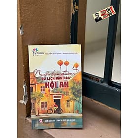 NGƯỜI BẠN ĐƯỜNG DU LỊCH VĂN HOÁ HỘI AN – Nguyễn Thái Bình và Phạm Hoàng Hải - NXB Chính trị quốc gia sự thật - 