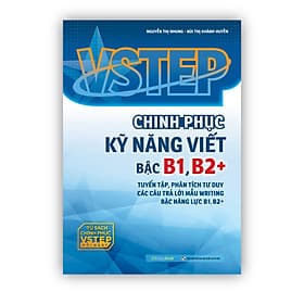 Sách VSTEP - Chinh phục kỹ năng Viết bậc B1, B2+ - Nguyễn Thị Nhung