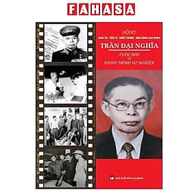 Hồi Ký Giáo Sư-Viện Sĩ-Thiếu Tướng-Anh Hùng Lao Động Trần Đại Nghĩa - Cuộc Đời Và Hành Trình Sự Nghiệp - 