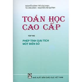 Toán Học Cao Cấp - Tập 2: Phép Tính Giải Tích Một Biến Số (khổ 14,5x20,5) - Nguyễn Đình Trí (Chủ biên), Tạ Văn Đĩnh, Nguyễn Hồ Quỳnh - Nguyễn Văn Thoàn
