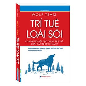 Sách Wolf Team - Trí Tuệ Loài Sói (Doanh Nghiệp Tạo Dựng Tập Thể Xuất Sắc Như Thế Nào?) - Wolf