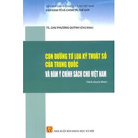 Con Đường Tơ Lụa Kỹ Thuật Số Của Trung Quốc Và Hàm Ý Chính Sách Cho Việt Nam (Sách chuyên khảo) - Viện Kinh Tế Và Chính Trị Thế Giới - TS. Chu Phương Quỳnh (Chủ biên) - Trung Phương