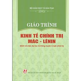 Giáo Trình Kinh Tế Chính Trị Mác - Lênin (Dành Cho Bậc Đại Học Hệ Không Chuyên Lý Luận Chính Trị) - Lý Gia