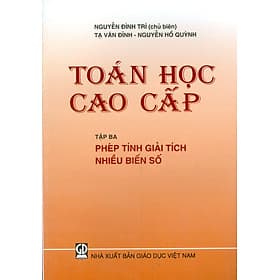 Toán Học Cao Cấp, Tập 3 - Phép Tính Giải Tích Nhiều Biến Số - Nguyễn Đình Chí (Chủ biên), Tạ Văn Dĩnh, Nguyễn Hồ Quỳnh - Nguyễn Văn Thoàn