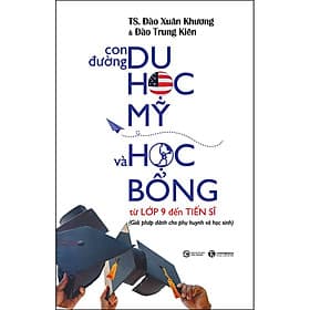 Sách Con Đường Du Học Mỹ Và Học Bổng Từ Lớp 9 Đến Tiến Sĩ - TS Đào Xuân Khương