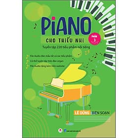 Sách Piano cho thiếu nhi - Tuyển tập 220 tiểu phẩm nổi tiếng (Phần 3) - File audio đàn mẫu tất cả các tiểu phẩm - Có thể luyện tập trên đàn organ - File audio tặng kèm trên website - Hú