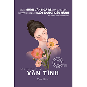 Sách Giữa Muôn Vàn Ngã Rẽ Của Cuộc Đời, Tôi Vẫn Chọn Làm Một Người Kiêu Hãnh - Vãn Tình