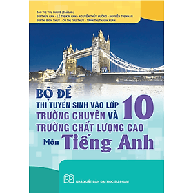 Sách - Bộ đề thi tuyển sinh vào lớp 10 trường chuyên và trường chất lượng cao môn tiếng Anh