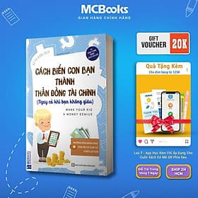 Cách Biến Con Bạn Thành Thần Đồng Tài Chính - Ngay Cả Khi Bạn Không Giàu - MCBooks - Chì