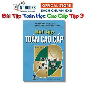 Bài Tập Toán Cao Cấp Tập 3 - Phép Tính Giải Tích Nhiều Biến Số - KHỔ NHỎ - NXB Giáo Dục - HV - Cao Tình