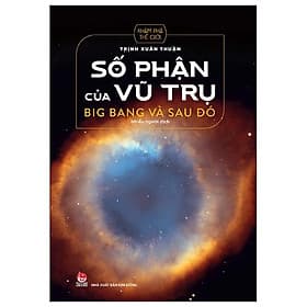 Số Phận Của Vũ Trụ - Big Bang Và Sau Đó - Phan Vũ