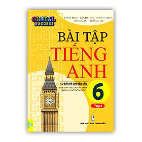 Bài Tập Tiếng Anh 6 tập 2 Cơ Bản Và Chuyên Sâu (Biên soạn theo chương trình GDPT mới Global Success)