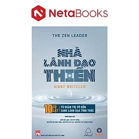 Nhà Lãnh Đạo Thiền - 10 Cú Lật Từ Quản Trị Vô Hồn Sang Lãnh Đạo Tỉnh Thức