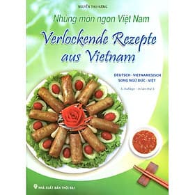 Những Món Ngon Việt Nam (Song Ngữ Đức - Việt) - Verlockende Rezepte Aus Vietnam (Deutsch - Vietnamesisch) - Đức Nam