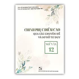 chinh phục điểm cao qua các chuyên đề và sơ đồ tư duy ngữ văn 12 - Duy Văn