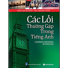 Các Lỗi Thường Gặp Trong Tiếng Anh (Common Mistakes In English)- Mai Lan Hương, Hà Thanh Uyên - Uyên Thư