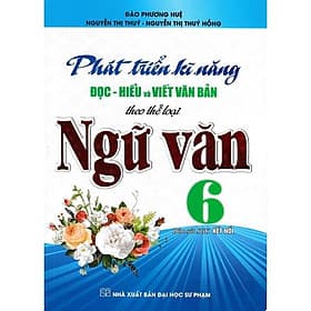 Phát Triển Kĩ Năng Đọc - Hiểu Và Viết Văn Bản Theo Thể Loại Môn Ngữ Văn Lớp 6 - Bám Sát SGK Kết Nối - Hồng Ân - An Vi