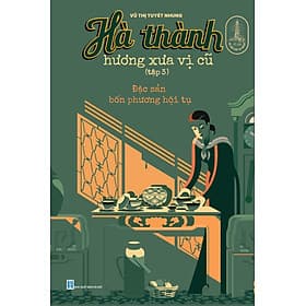 Hà Thành hương xưa vị cũ tập 3- đặc sản bốn phương hội tụ - Phương Phương