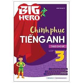 Big Hero Chinh Phục Tiếng Anh Theo Chủ Đề Lớp 3 - Chì