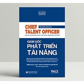 Giám Đốc Phát Triển Tài Năng (Chief Talent Officer) - Jack Phillips, Patricia Phillips, Tamar Elkeles - PACE Books - 