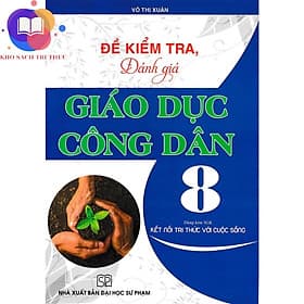 Đề Kiểm Tra, Đánh Giá Giáo Dục Công Dân 8 (Dùng Kèm SGK Kết Nối Tri Thức Với Cuộc Sống) - Tri Thức
