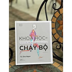 (Tủ sách DK) KHOA HỌC CHẠY BỘ - Phân tích kỹ thuật, phòng ngừa chấn thương, đổi mới cách tập luyện – Chris Napier – Nguyễn Kiến Quốc dịch – Nhã Nam – NXB Thế Giới (Bìa cứng) - Nguyễn Nam
